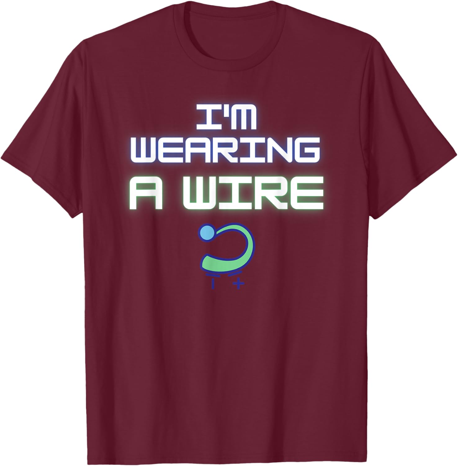 Motivational Saying I'm Wearing Wire Hearing Aids Women Men T-Shirt - T-Shirt | Maroon