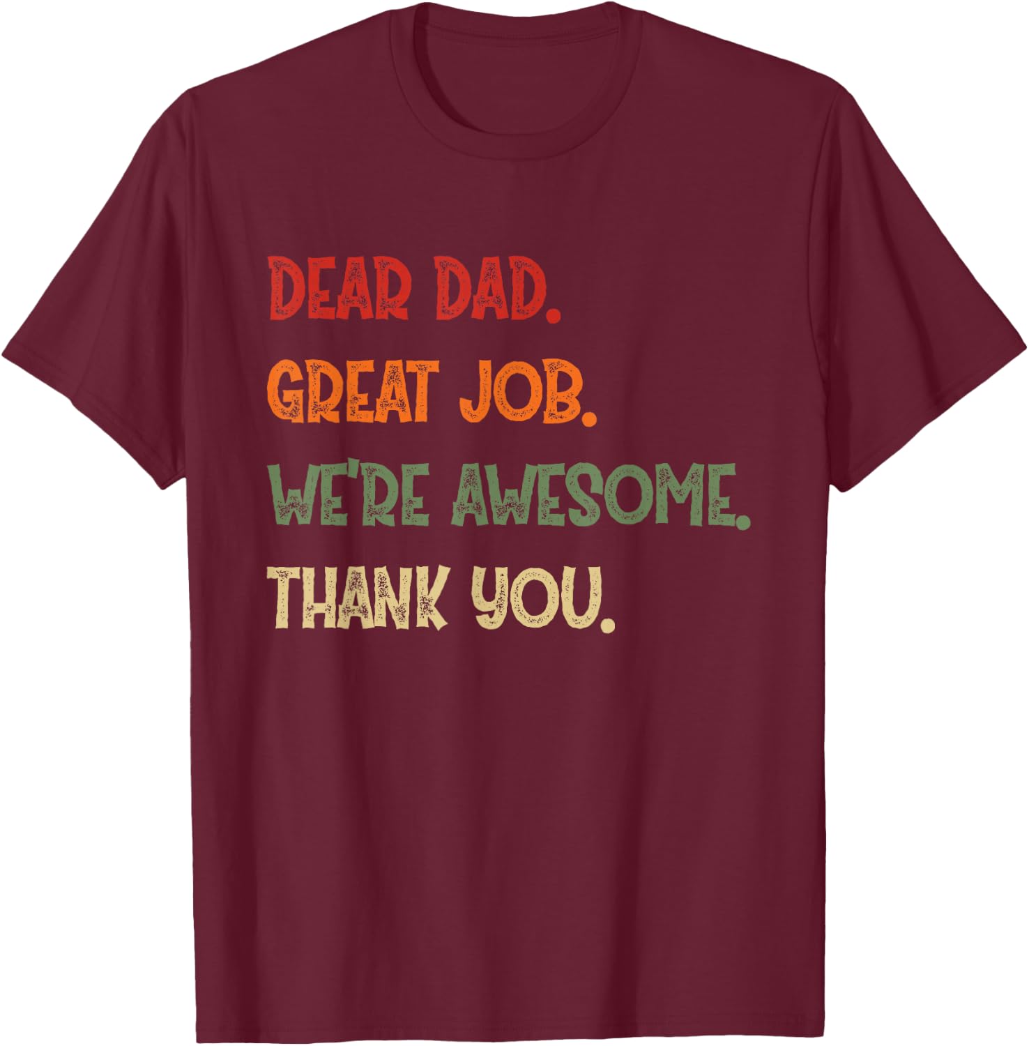 Dear Dad Great Job We're Awesome Thank You Father Quotes T-Shirt - T-Shirt | Maroon