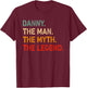 DANNY The Man The Myth The Legend Shirt Funny Idea DANNY T-Shirt - T-Shirt | Maroon