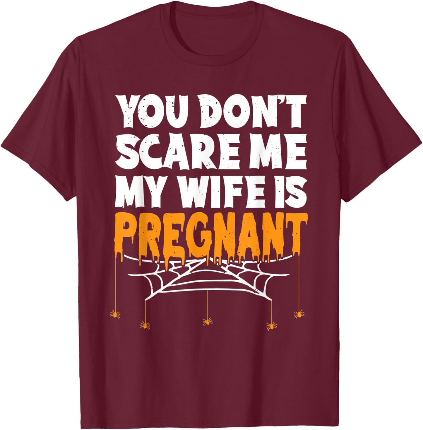 You Don't Scare Me My Wife Is Pregnant Halloween Future Dad T-Shirt - T-Shirt | Maroon