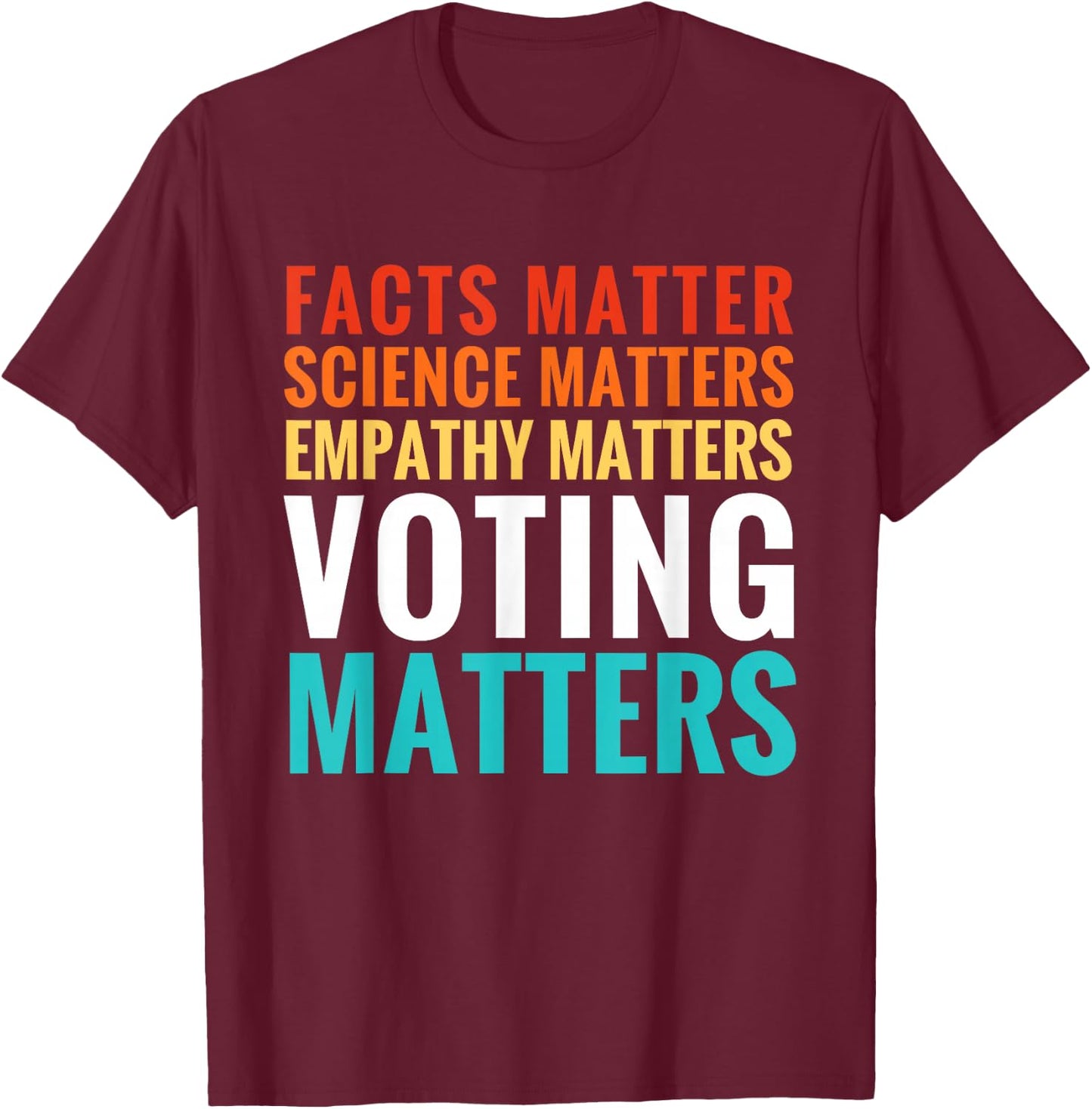 Facts Matter Science Matters Voting Matters Liberal Democrat T-Shirt - T-Shirt | Maroon