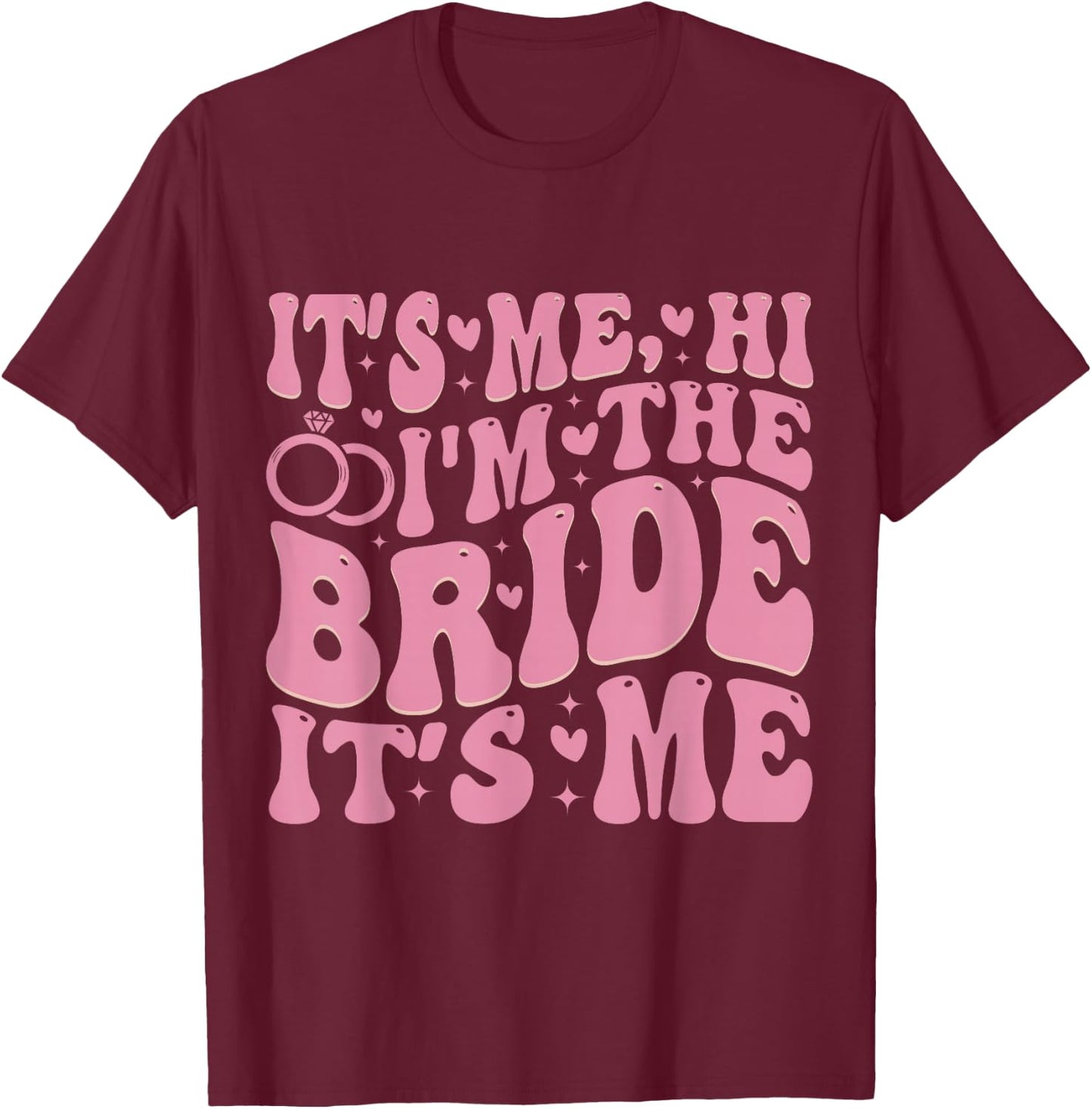 It's Me Hi I'm The Bride It's Me T-Shirt - T-Shirt | Maroon