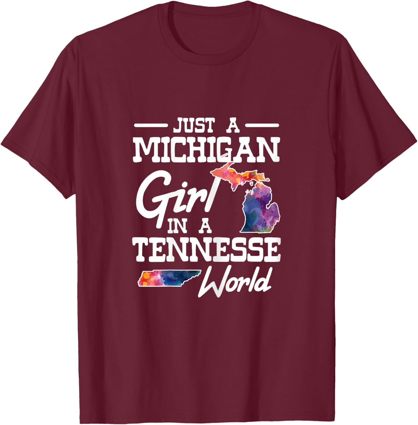 Just a Michigan girl in a Tennessee World T-Shirt - T-Shirt | Maroon