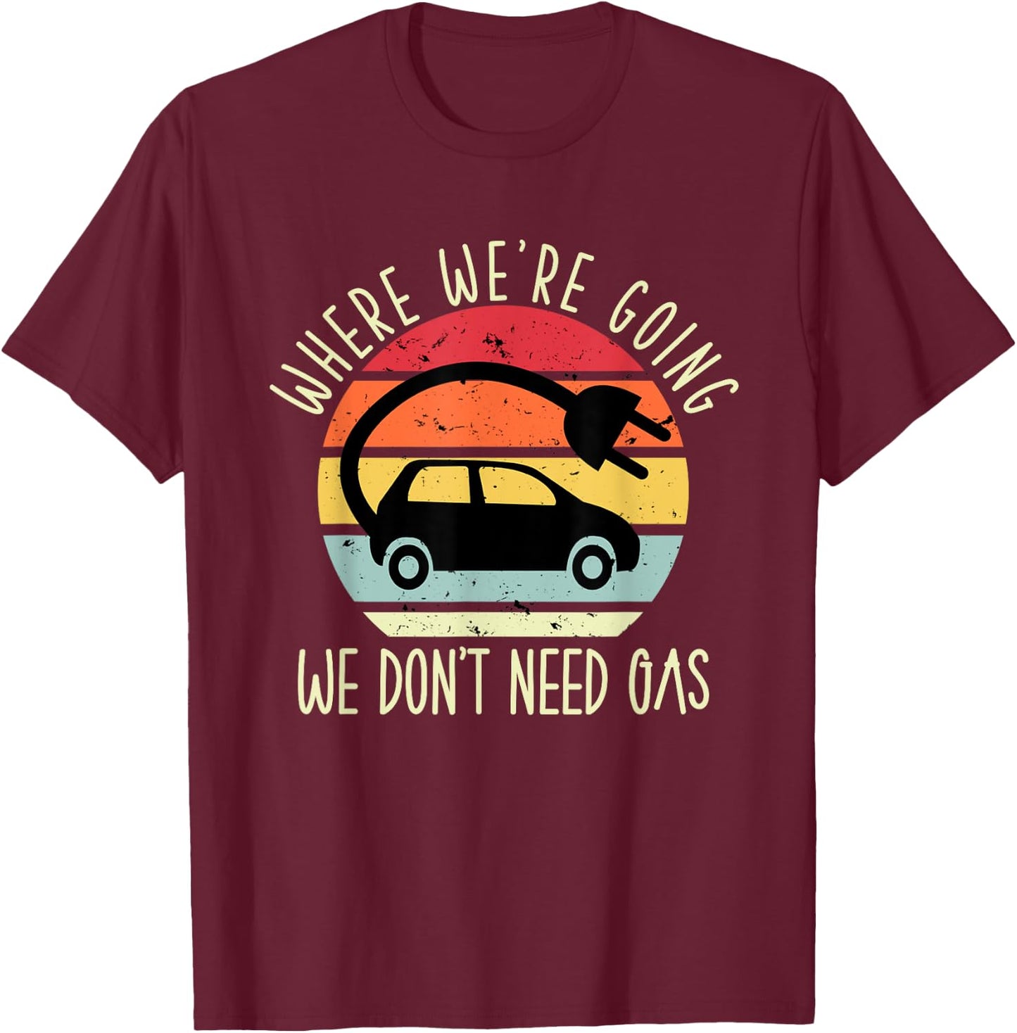 Where we're going we don't need gas funny electric car T-Shirt - T-Shirt | Maroon