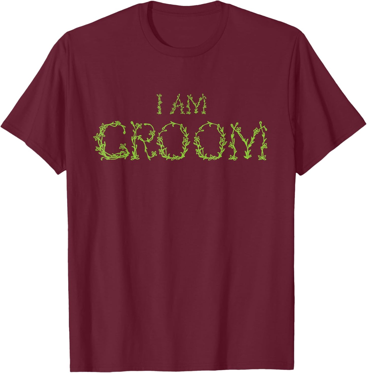 I am Groom Funny Groomsmen Wedding Celebration Party T-Shirt - T-Shirt | Maroon