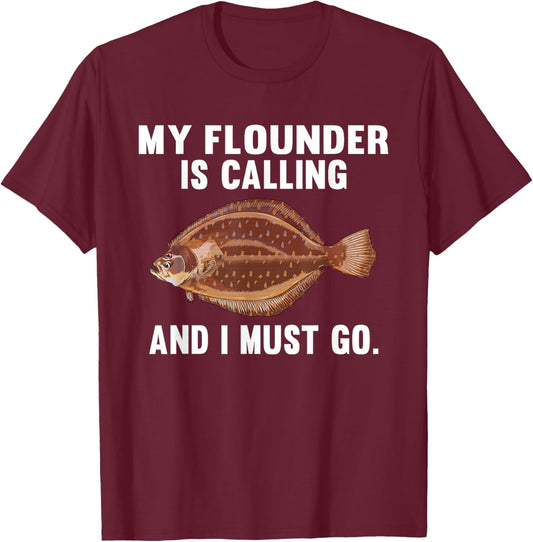 My Flounder Is Calling And I Must Go Funny Fish T-Shirt - T-Shirt | Maroon