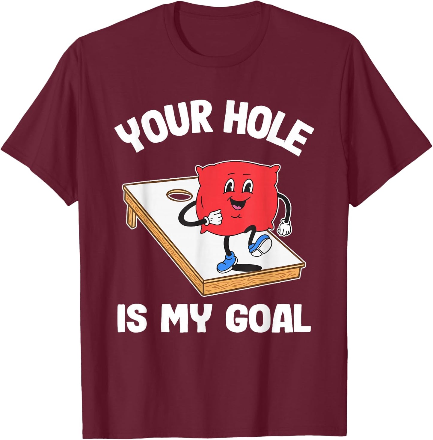 Your Hole is My Goal Corn Hole Bean Bag Sarcastic Cornhole T-Shirt - T-Shirt | Maroon