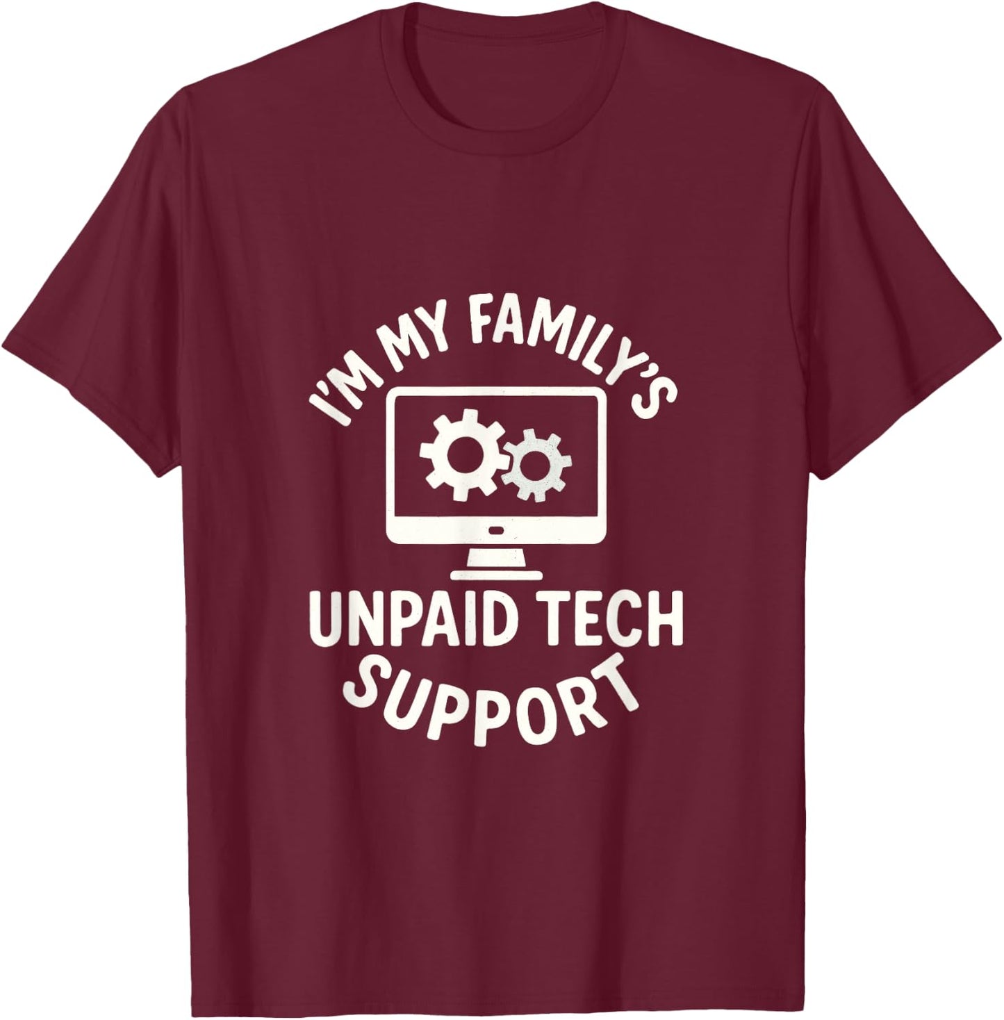 I'm My Family's Unpaid Tech Support - Funny Programmer T-Shirt - T-Shirt | Maroon