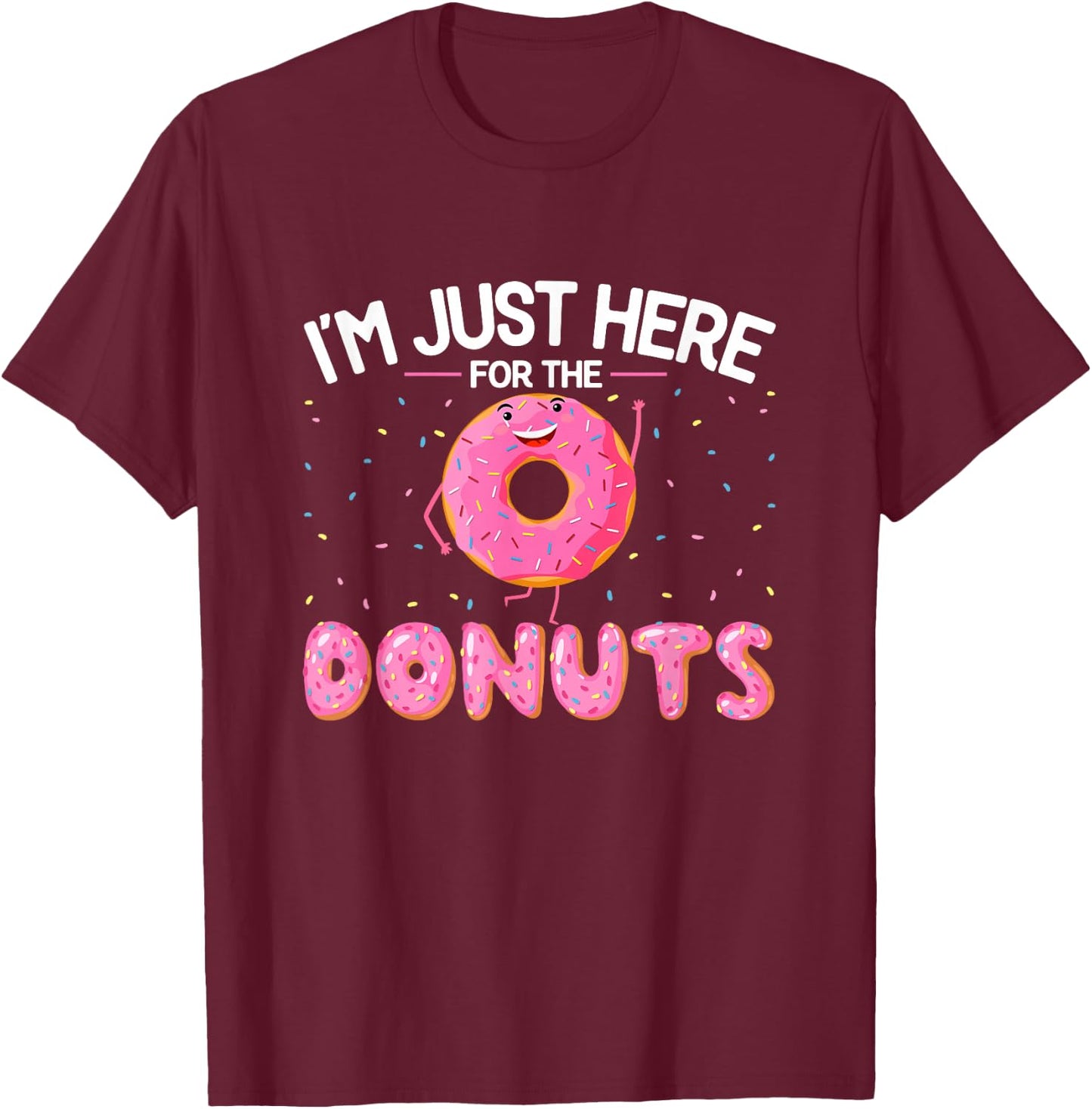 Funny Doughnut Lover - I'm Just Here for the Donuts T-Shirt - T-Shirt | Maroon