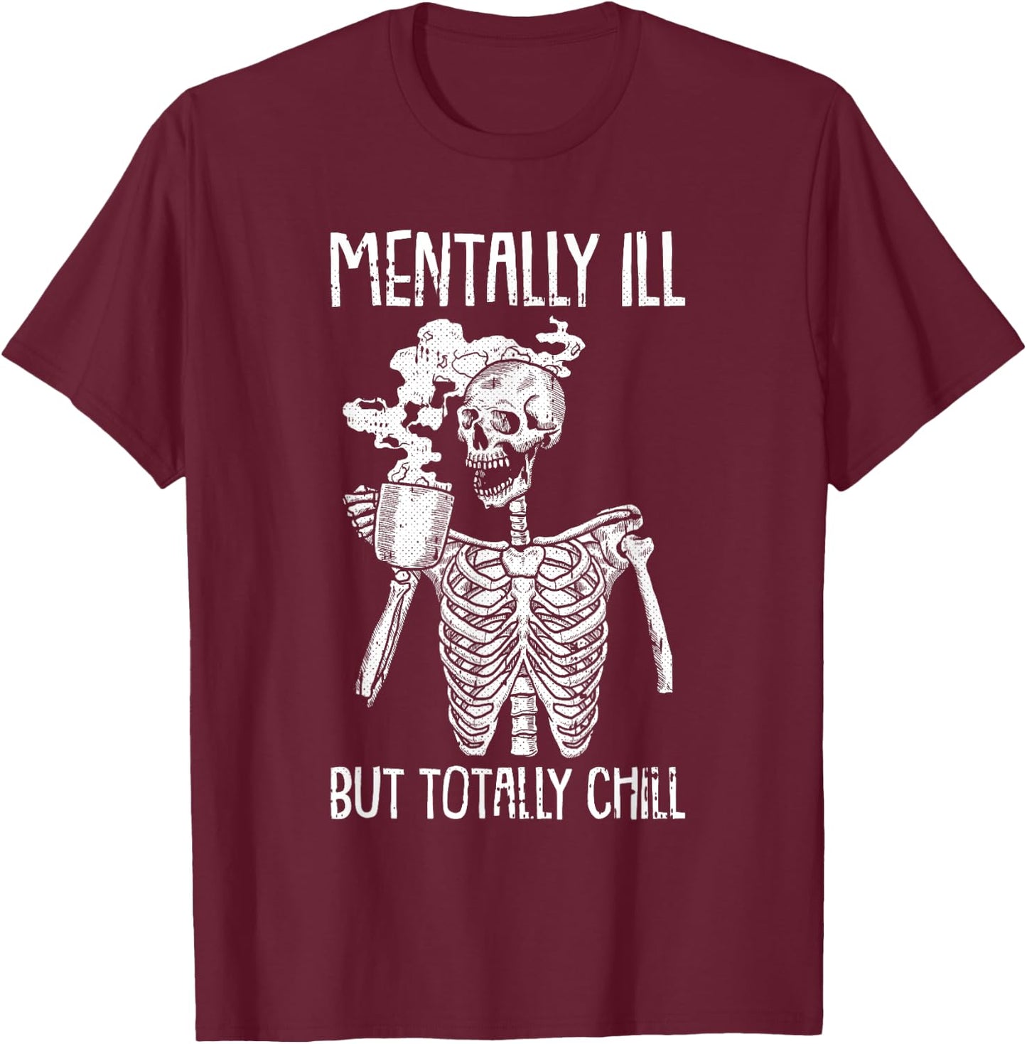 Mentally Ill But Totally Chill Halloween Costume Skeleton Short Sleeve T-Shirt - T-Shirt | Maroon
