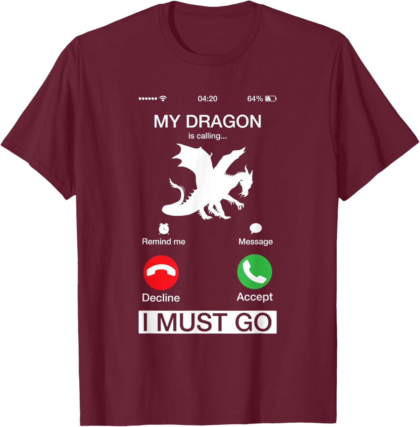 My Dragon Is Calling And I Must Go Funny Phone Screen T-Shirt - T-Shirt | Maroon