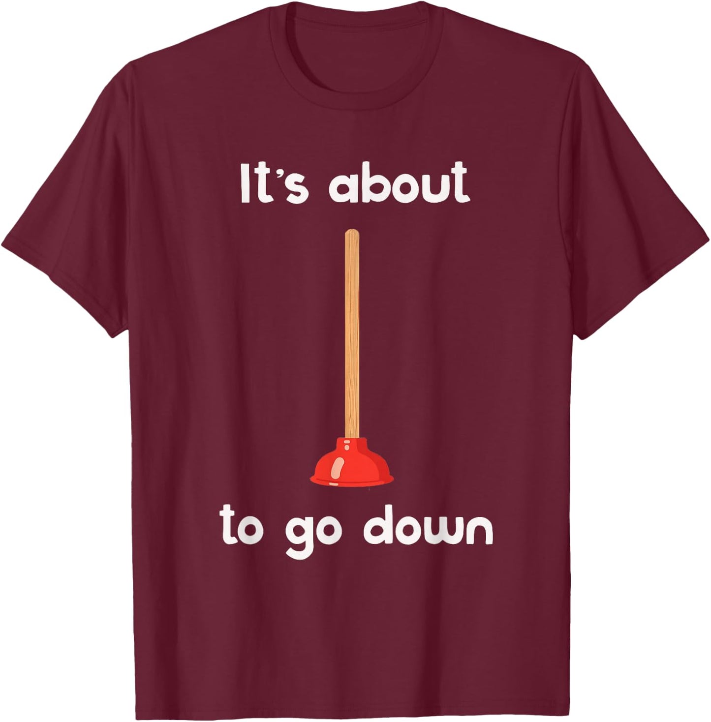 It's About to Go Down Joke Plunger T-Shirt - T-Shirt | Maroon