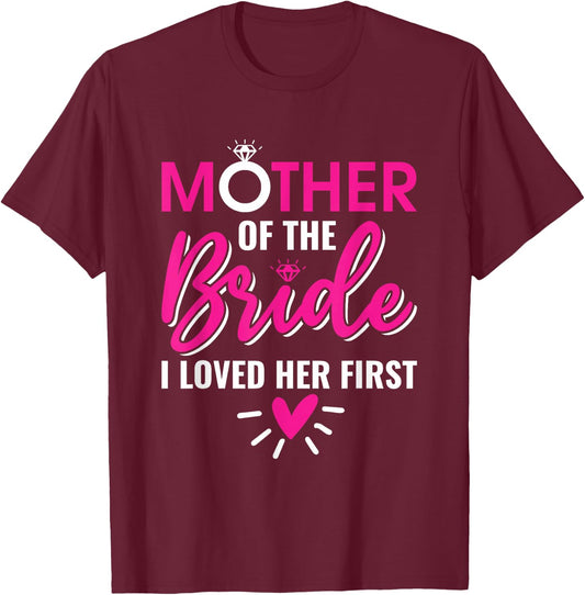 Marriage Bridal Shower Mother of the bride I loved her first T-Shirt - T-Shirt | Maroon