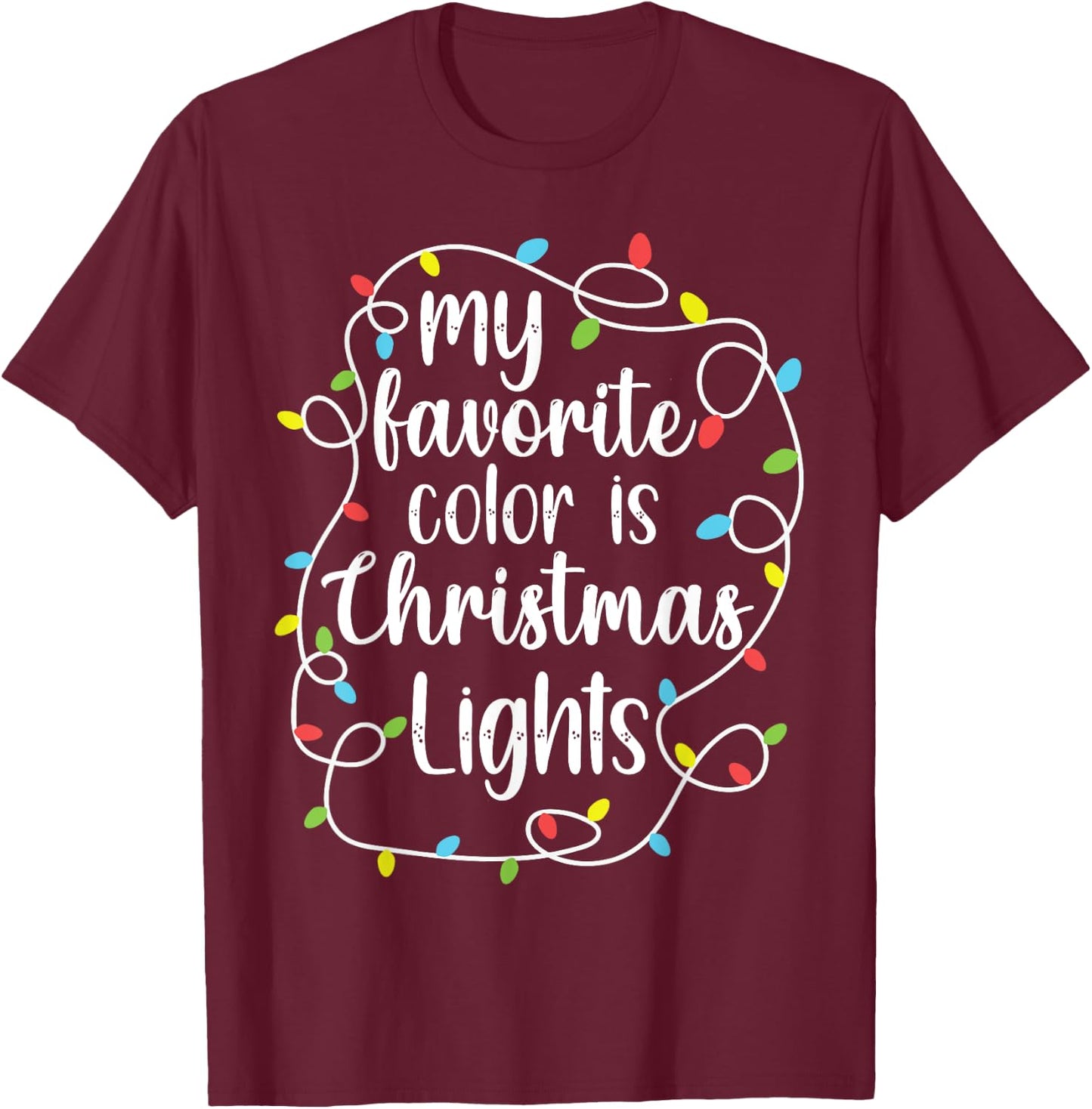 My Favorite Color is Christmas Lights, Funny Christmas T-Shirt - T-Shirt | Maroon