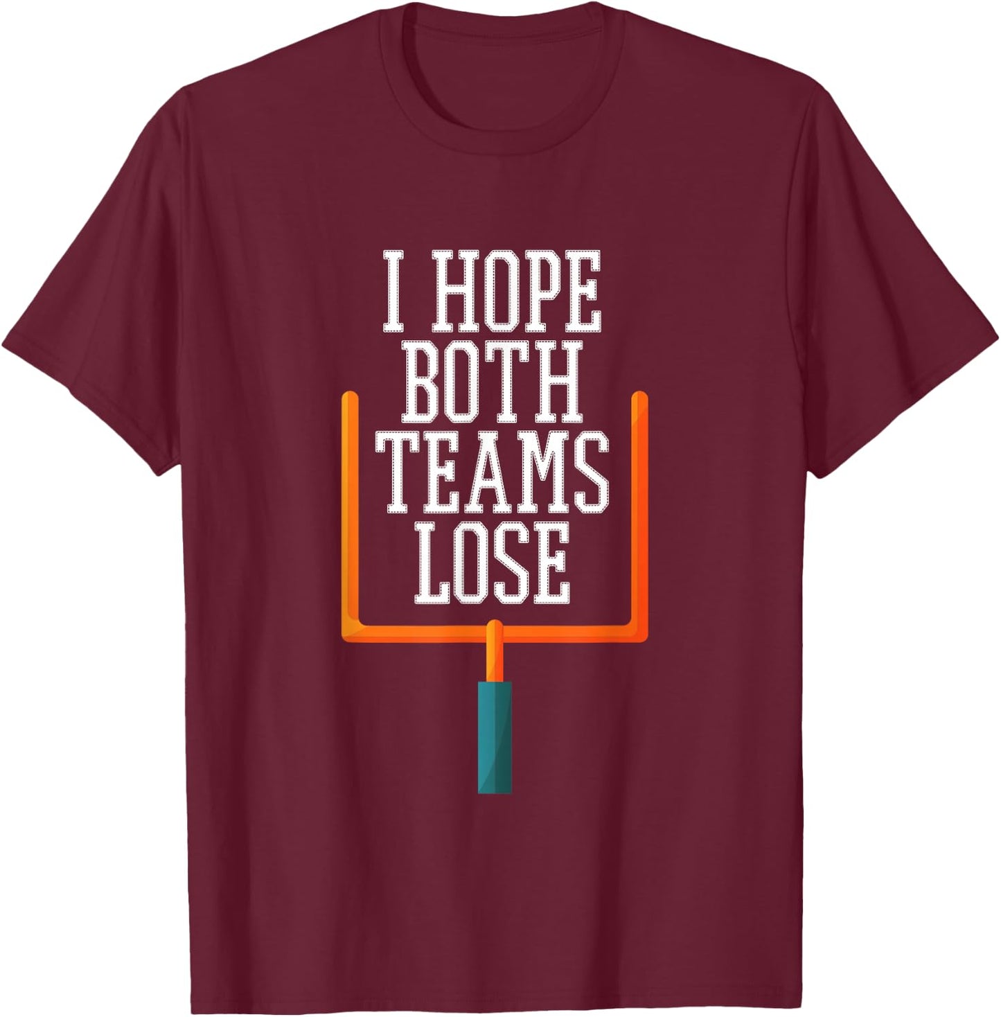 I Hope Both Teams Lose T-Shirt - T-Shirt | Maroon