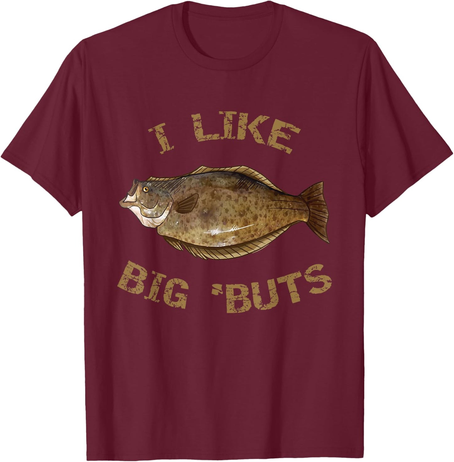 I Like Big 'Buts | Halibut Shirt for Halibut Fishing T-Shirt - T-Shirt | Maroon