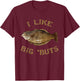 I Like Big 'Buts | Halibut Shirt for Halibut Fishing T-Shirt - T-Shirt | Maroon
