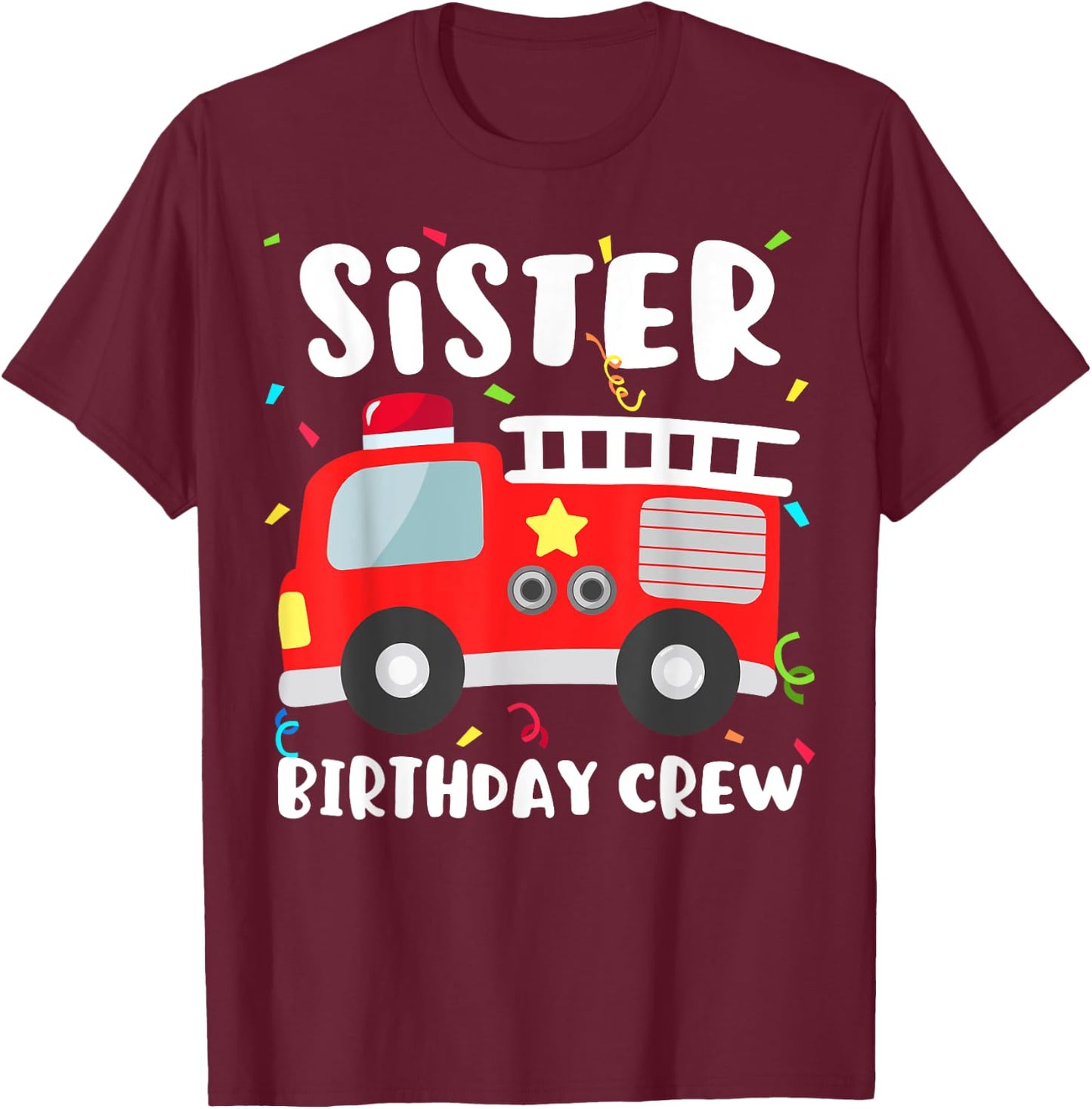 Sister Birthday Crew Fire Truck Party Firefighter T-Shirt - T-Shirt | Maroon