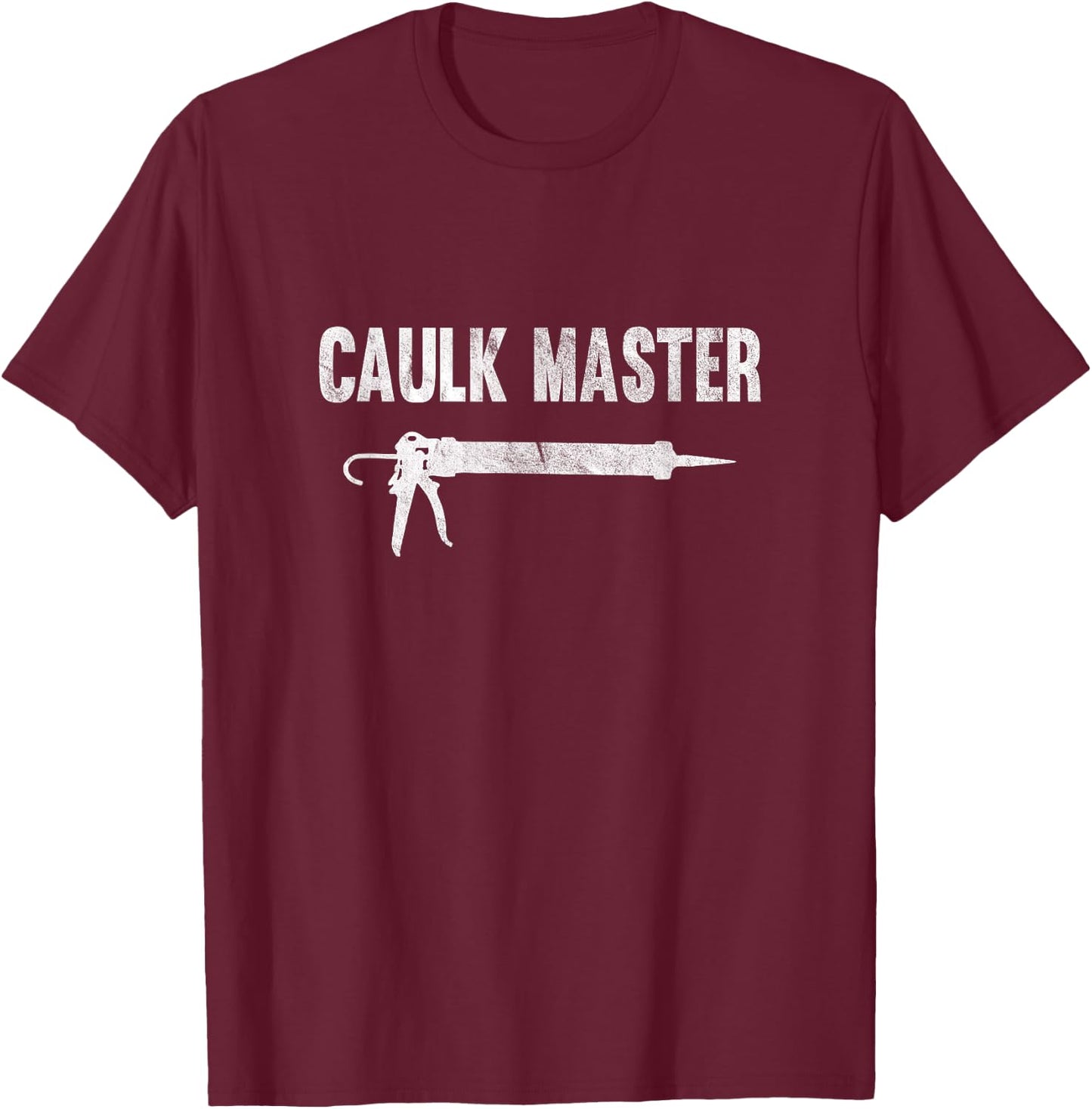 Caulk Master Caulking Gun T-Shirt - T-Shirt | Maroon