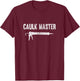 Caulk Master Caulking Gun T-Shirt - T-Shirt | Maroon