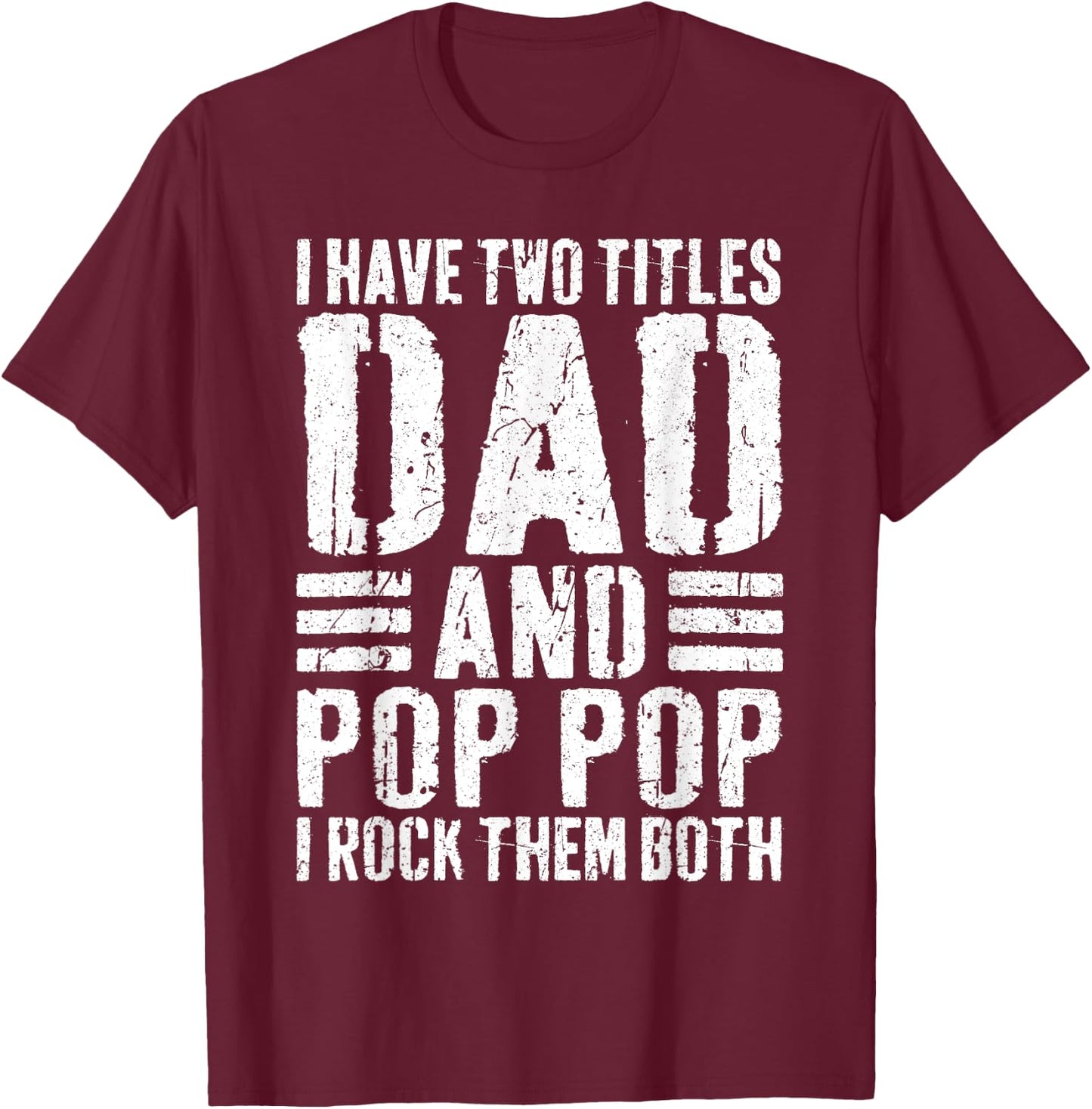 I Have Two Titles Dad And Pop Pop I Rock Them Both Shirt Men T-Shirt - T-Shirt | Maroon