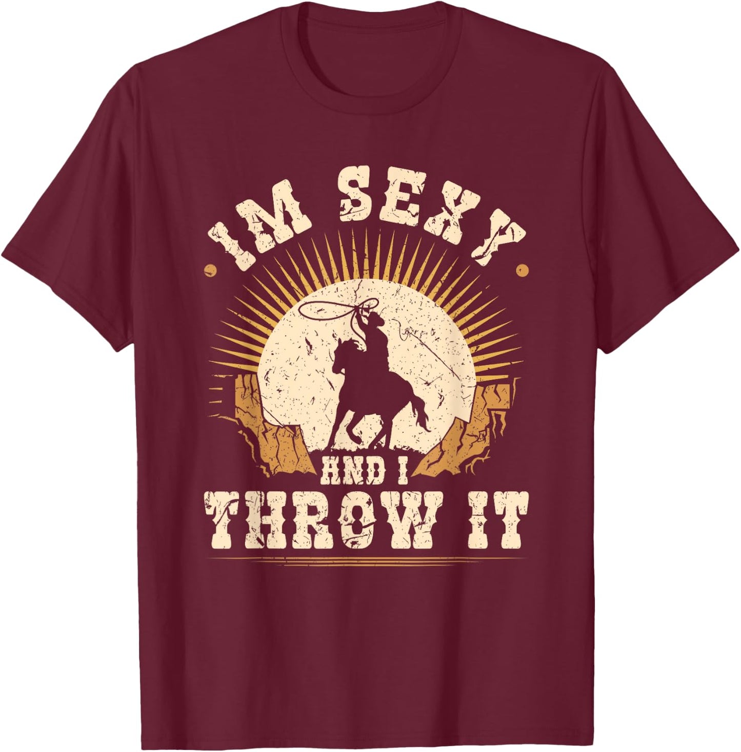 Team Roping Im Sexy And I Throw It Cowboy Rodeo Calf Roping T-Shirt - T-Shirt | Maroon