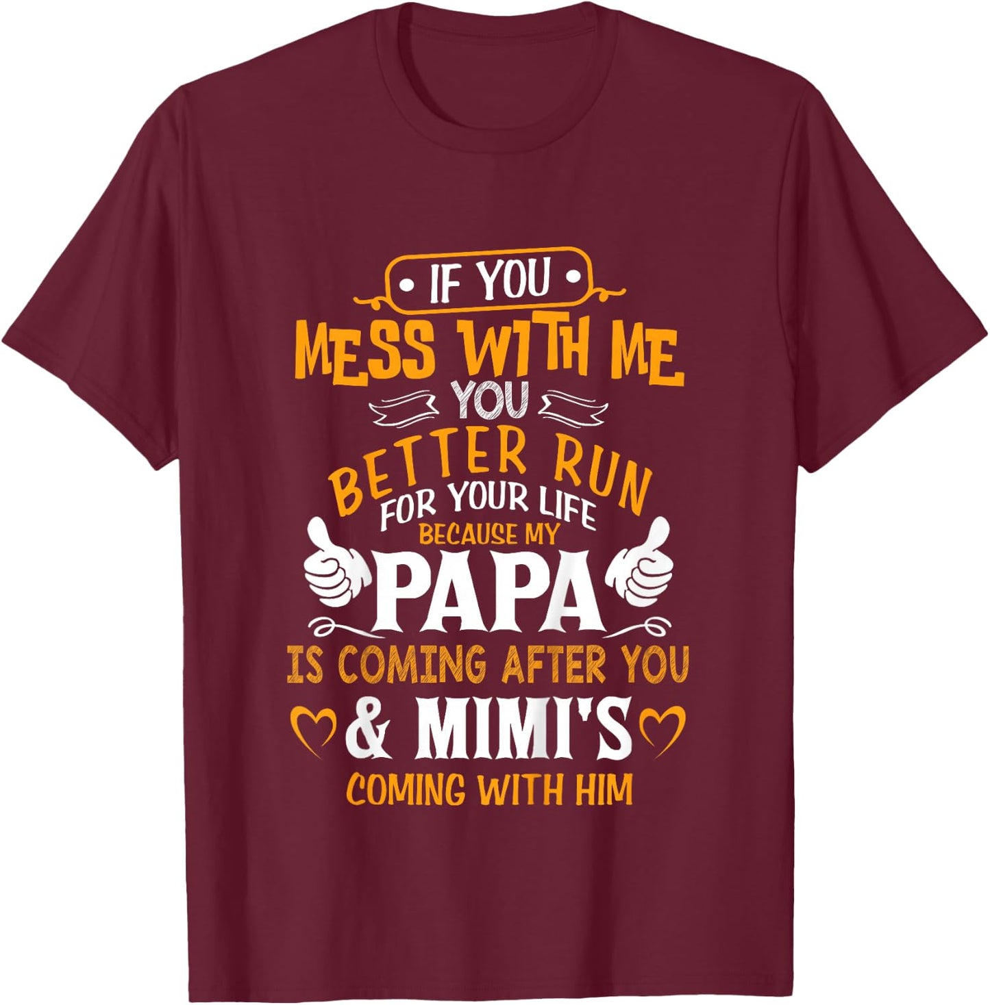 Funny If You Mess with Me My Papa and Mimi is Coming T-Shirt - T-Shirt | Maroon