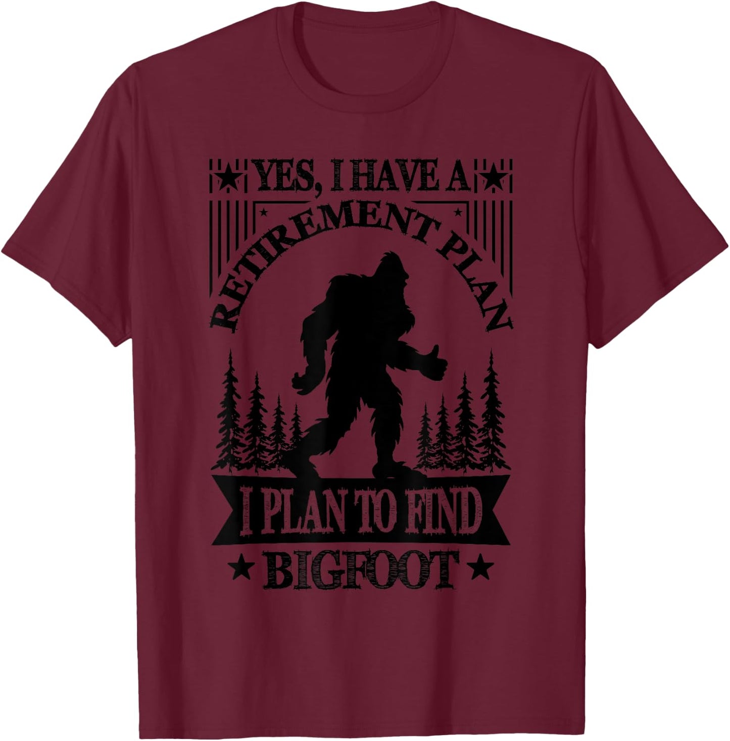 Bigfoot Retirement Plan Saying Funny Sasquatch Silhouette T-Shirt - T-Shirt | Maroon