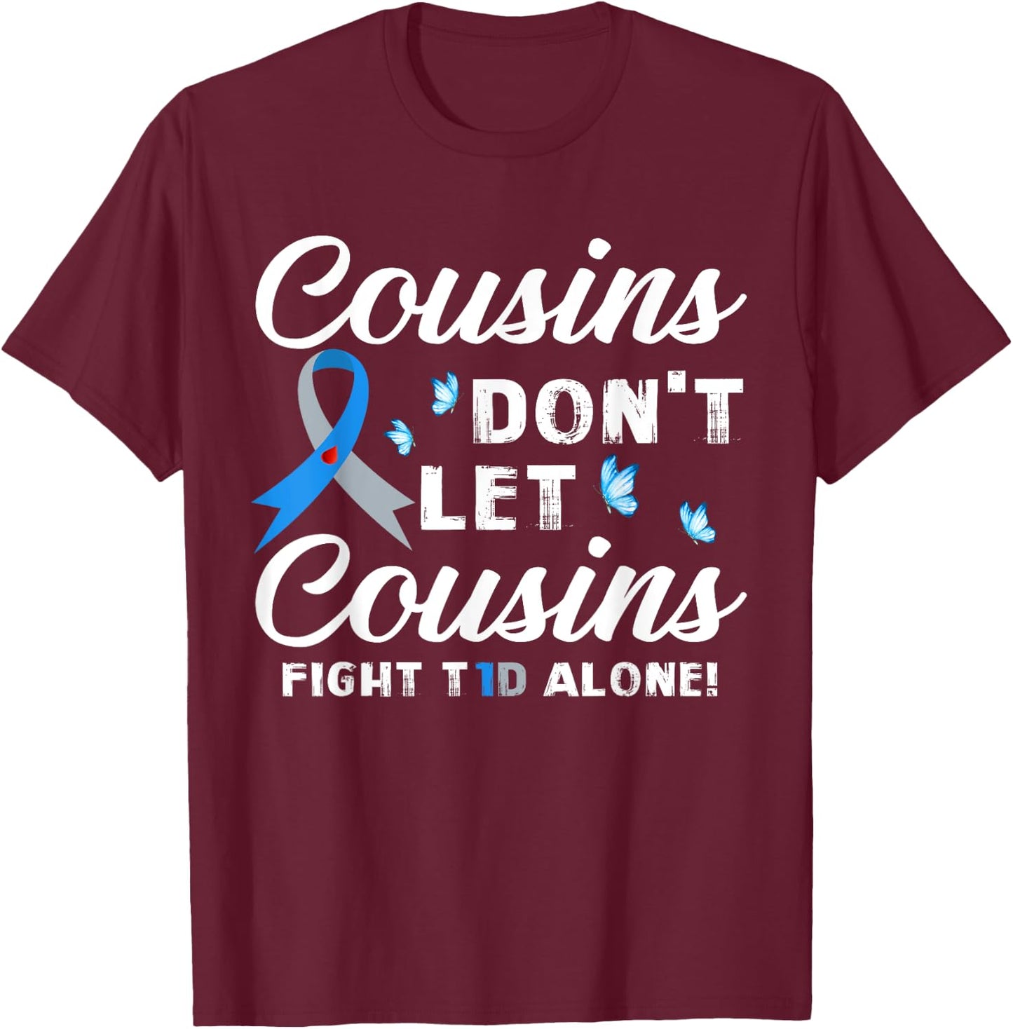 Cousins Don't Let Cousins Fight T1D Alone Diabetes Awareness T-Shirt - T-Shirt | Maroon