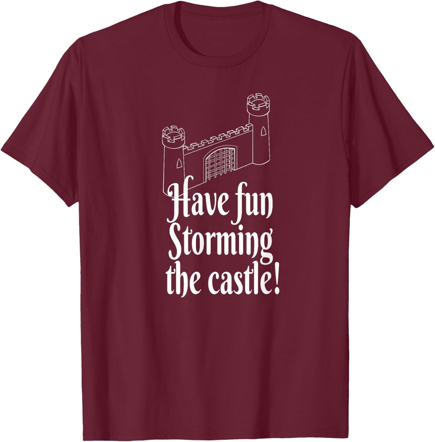 Have Fun Storming the Castle! T-Shirt - T-Shirt | Maroon