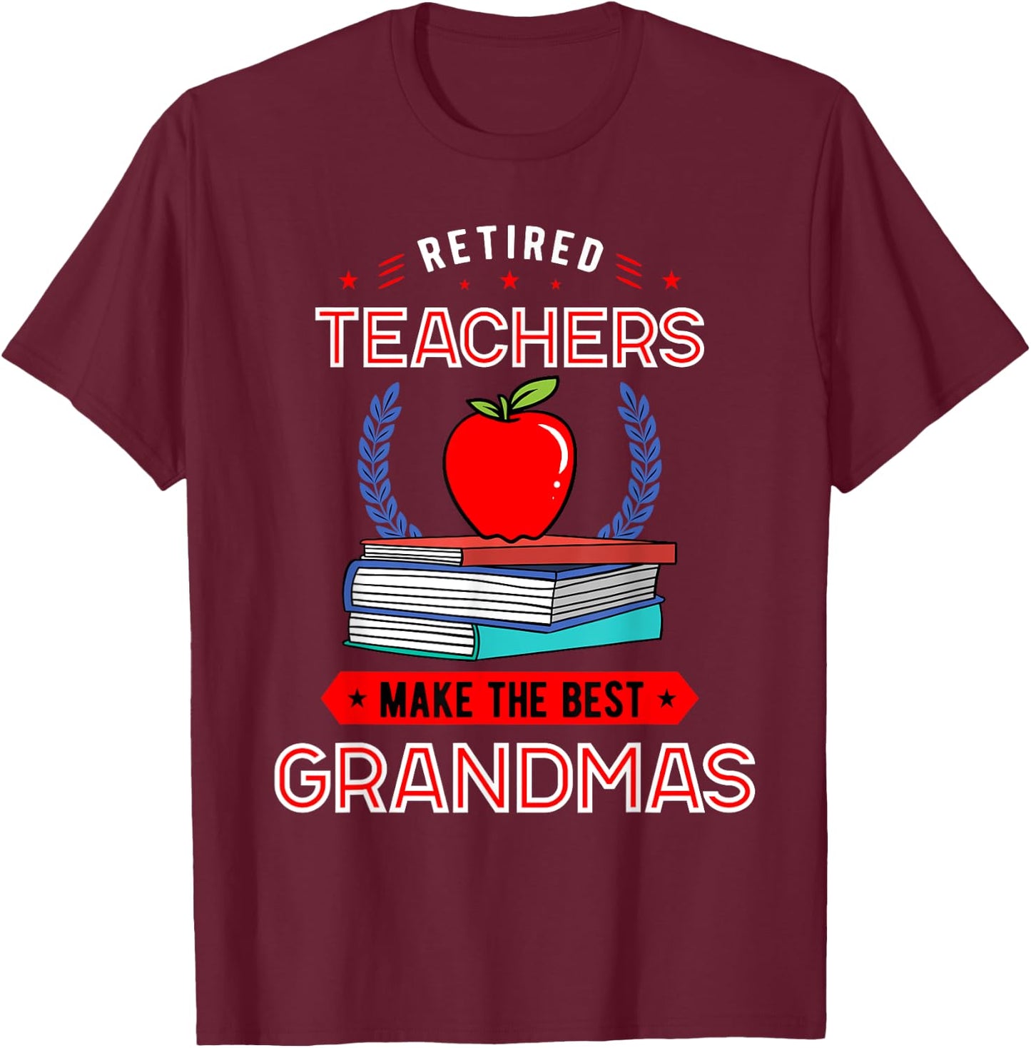 Retired Teachers Make The Best Grandmas Retirement T-Shirt - T-Shirt | Maroon