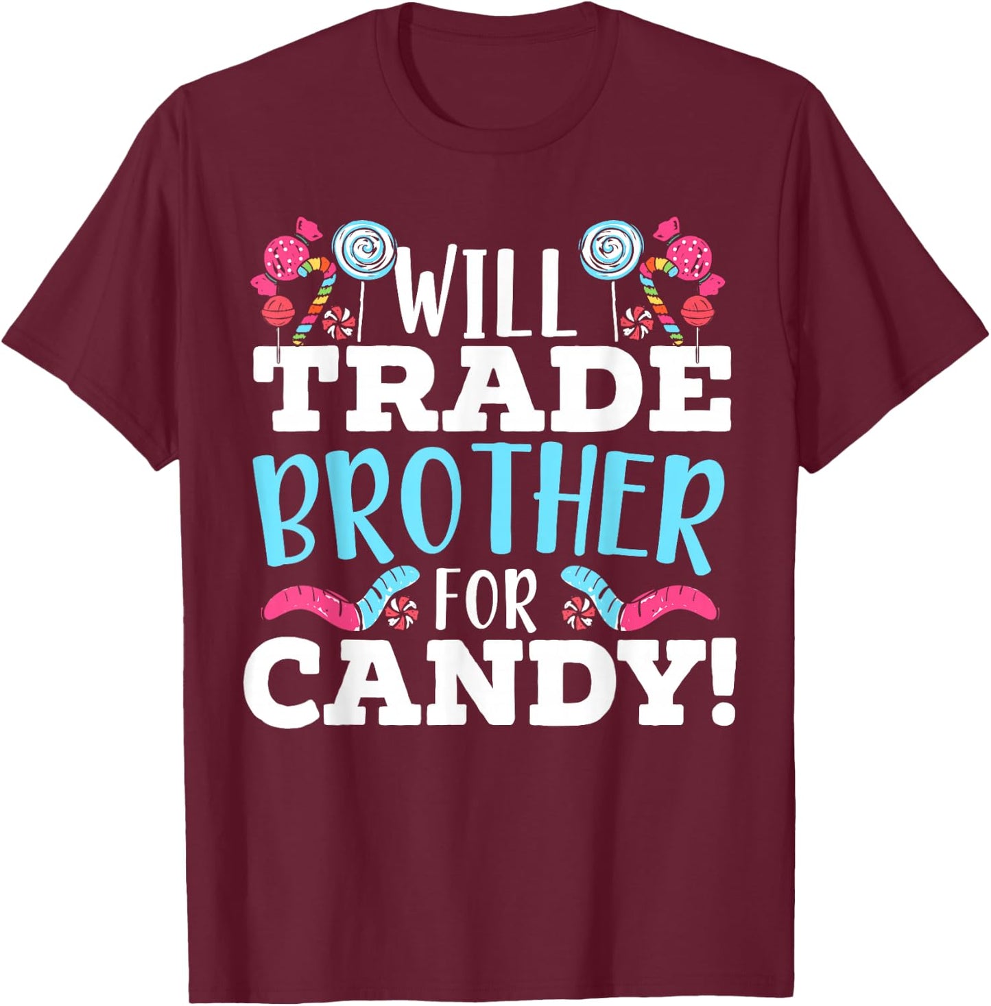 Will Trade Brother For Candy Sweet Sugar Lollipop Dessert T-Shirt - T-Shirt | Maroon