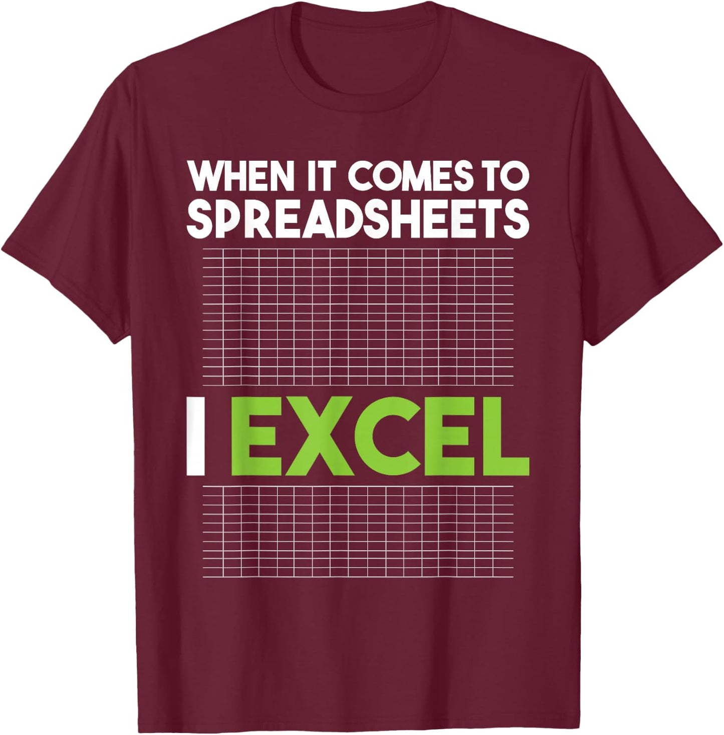 When It Comes To Spreadsheets I Excel - Accounting Auditing T-Shirt - T-Shirt | Maroon