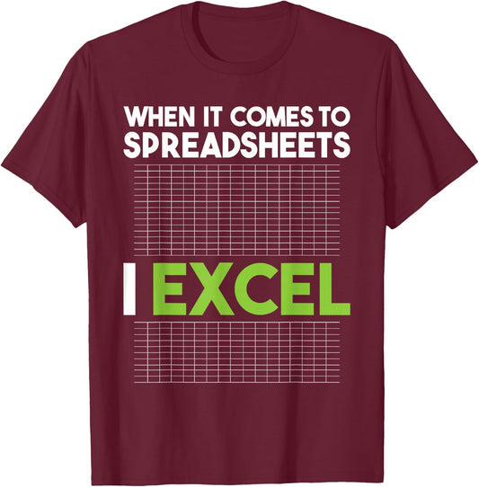 When It Comes To Spreadsheets I Excel - Accounting Auditing T-Shirt - T-Shirt | Maroon
