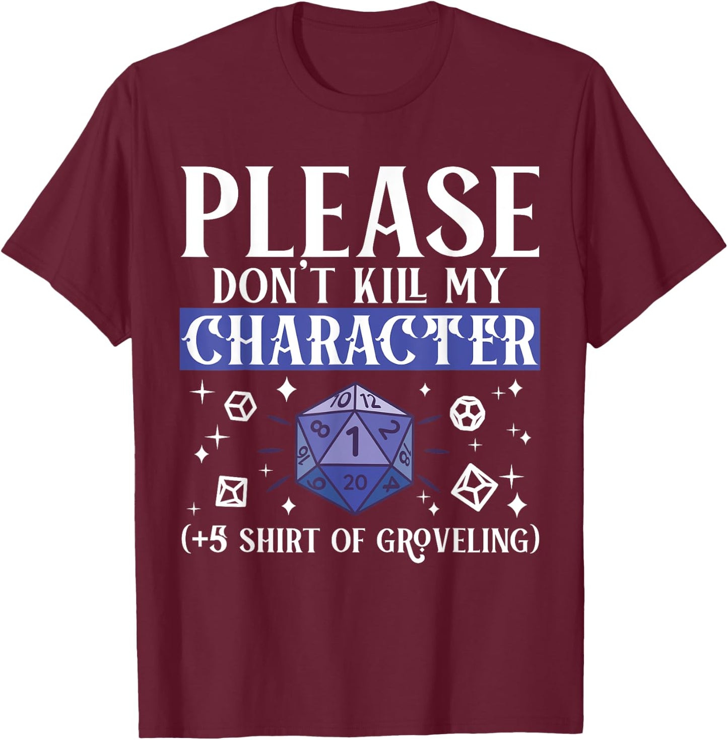 Please Don't Kill My Character +5 Groveling Natural D20 Dice T-Shirt - T-Shirt | Maroon