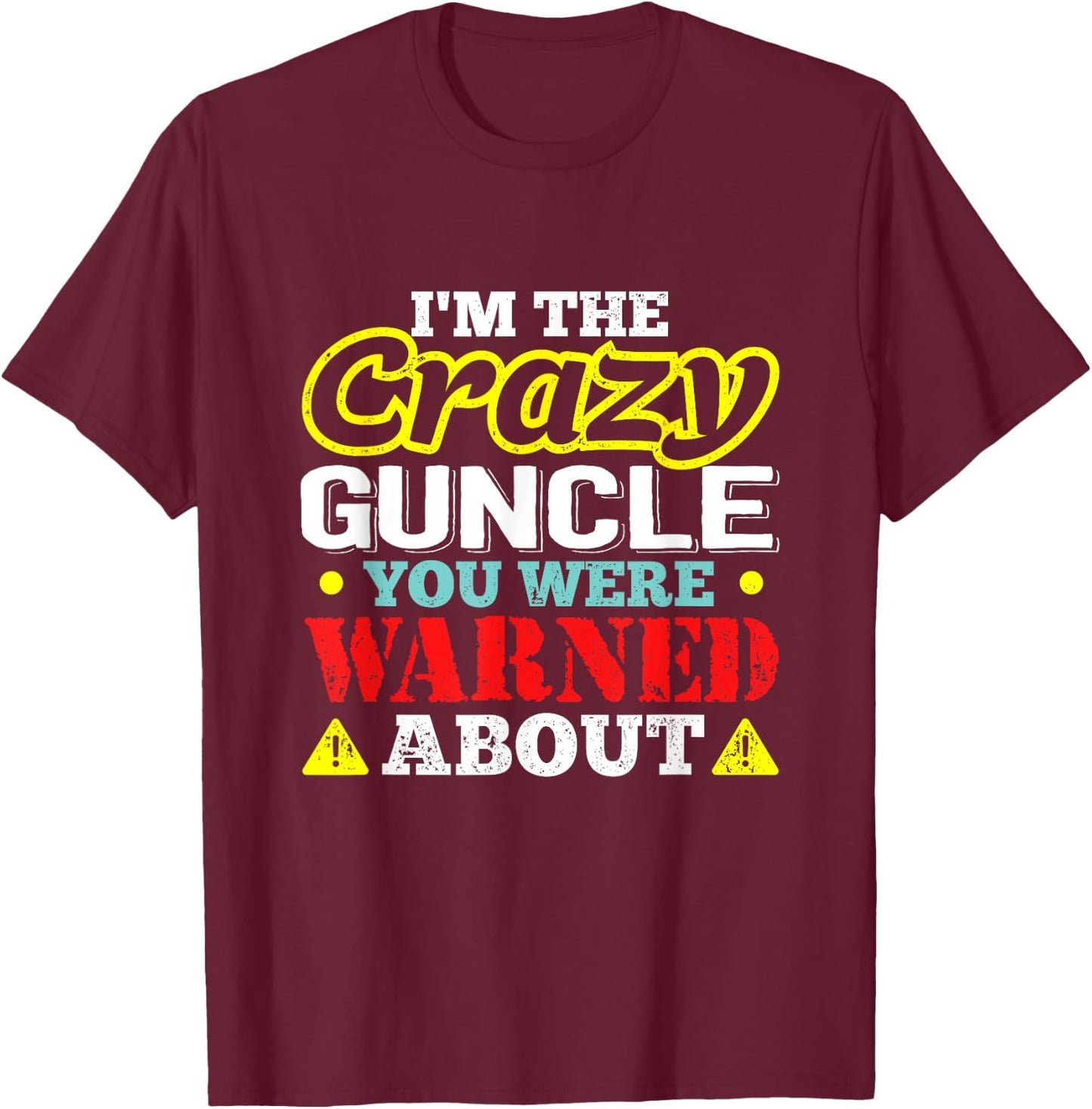 I'm The Crazy Guncle You Were Warned About T-Shirt - T-Shirt | Maroon