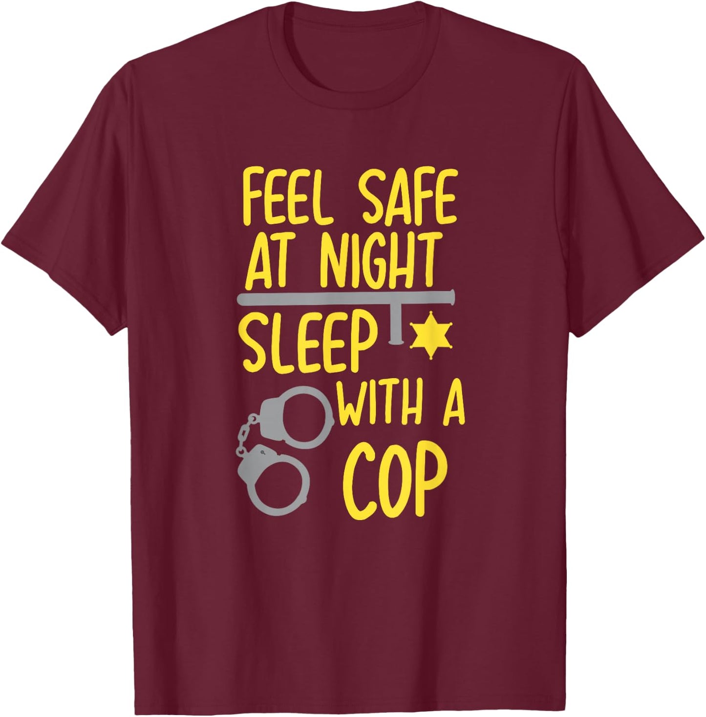 Feel Safe At Night Sleep With A Cop For Policeman T-Shirt - T-Shirt | Maroon