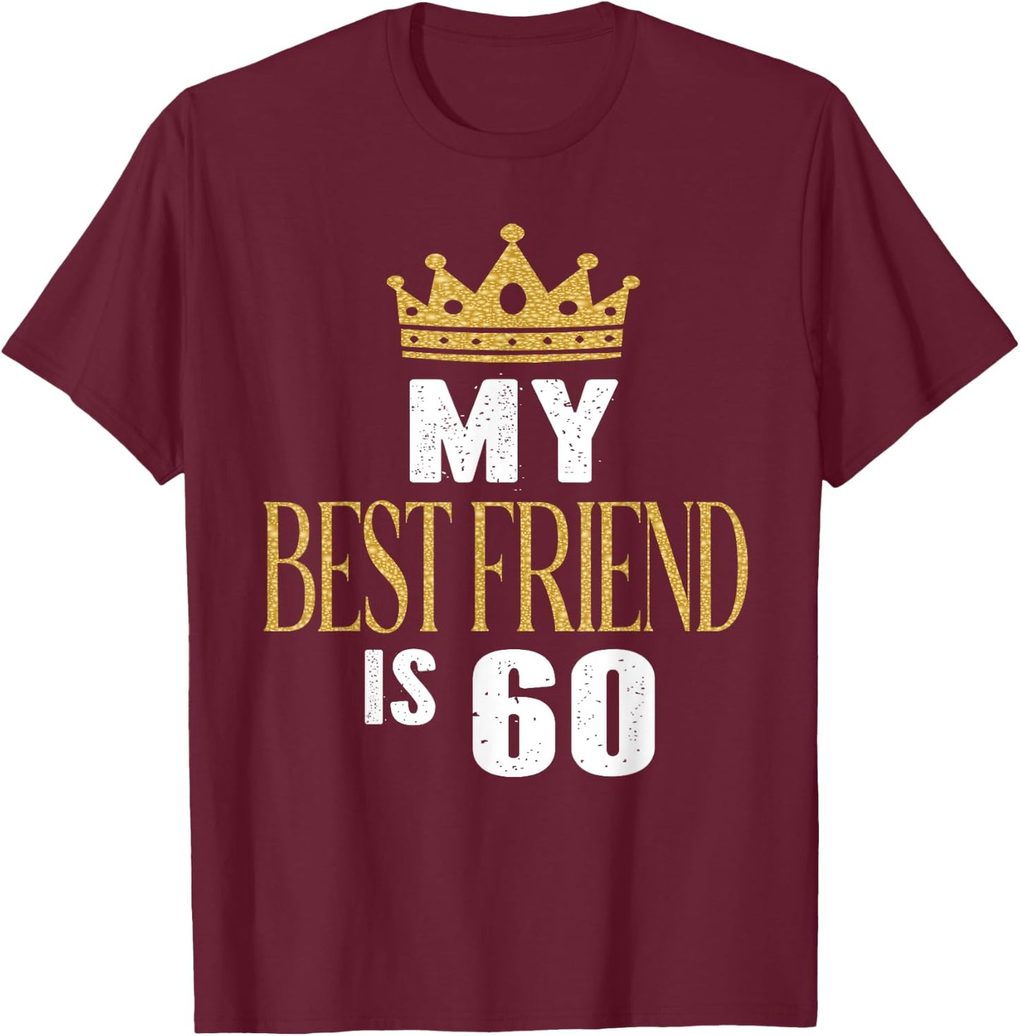My Best Friend Is 60 Years Old 60th Birthday Party Matching T-Shirt - T-Shirt | Maroon