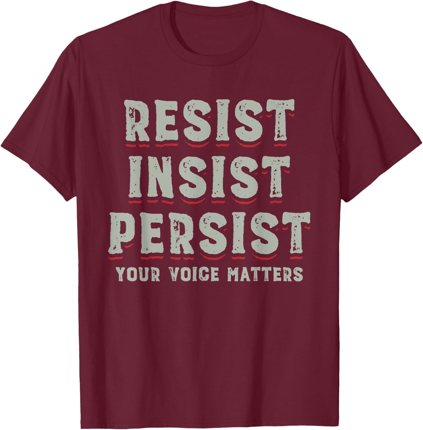 Persist Insist Resist Elections Protest Rally T-Shirt - T-Shirt | Maroon
