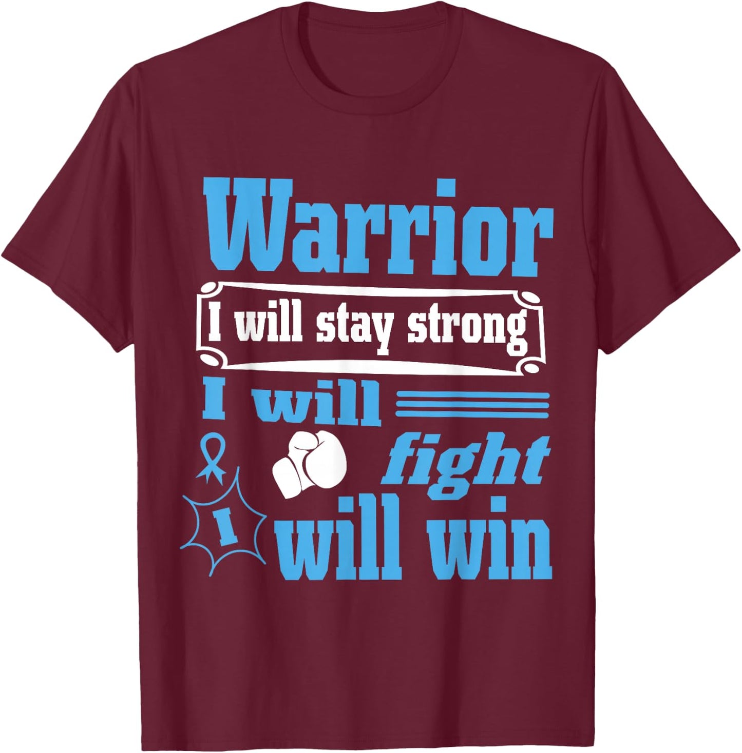 Prostate Cancer Warrior Will Stay Strong Will Fight Will Win T-Shirt - T-Shirt | Maroon