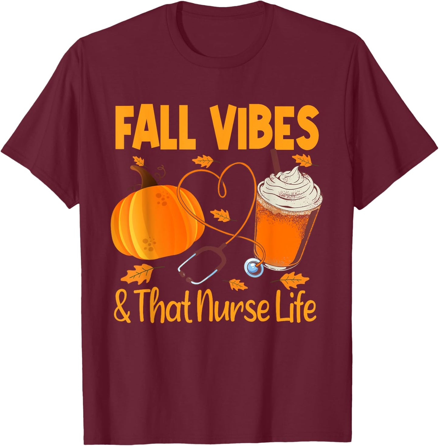 Fall Vibes and Nurse Life Pumpkin Spice Autumn Nurse Fall T-Shirt - T-Shirt | Maroon