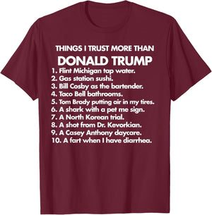 Thing I Trust More Than Donald Trump T-Shirt - T-Shirt | Maroon