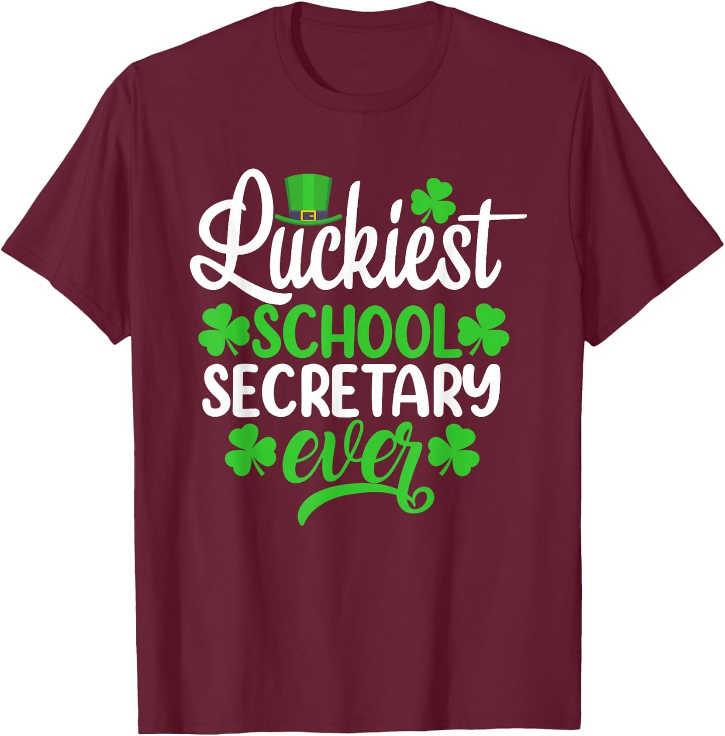 Luckiest School Secretary Ever Funny St Patrick's Day T-Shirt - T-Shirt | Maroon