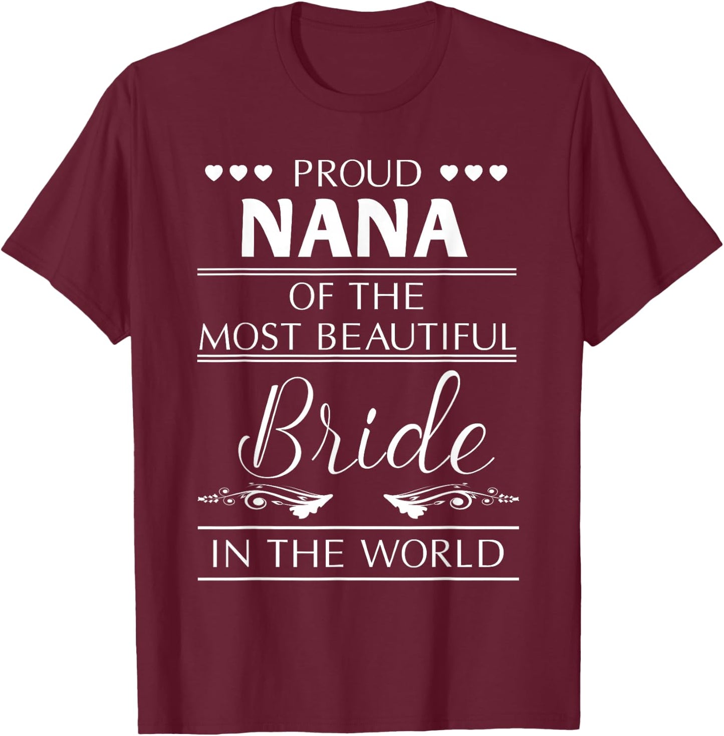 Proud Nana Of The Most Beautiful Bride T-Shirt - T-Shirt | Maroon