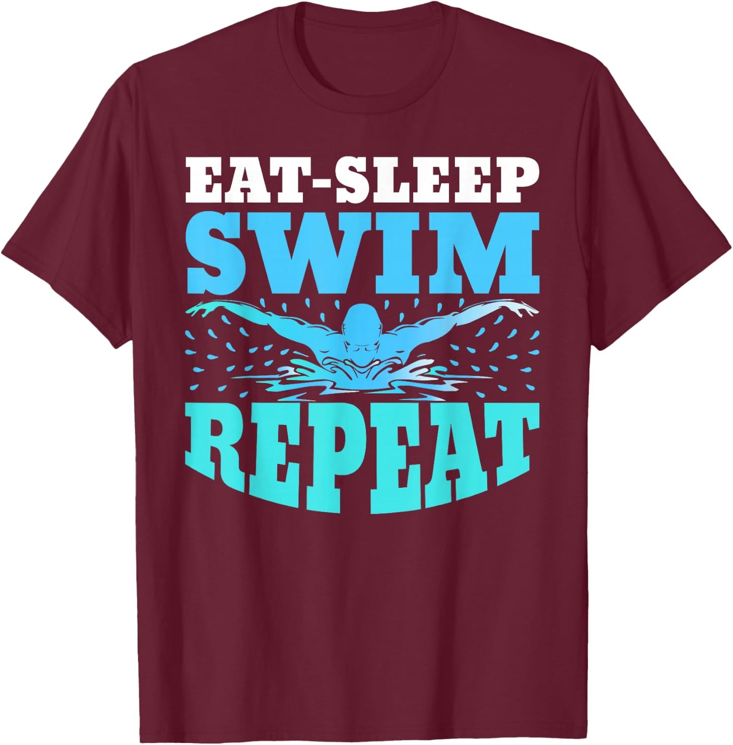 Eat Sleep Swim Repeat Swimming Swimmer Lover Athlete Coach T-Shirt - T-Shirt | Maroon