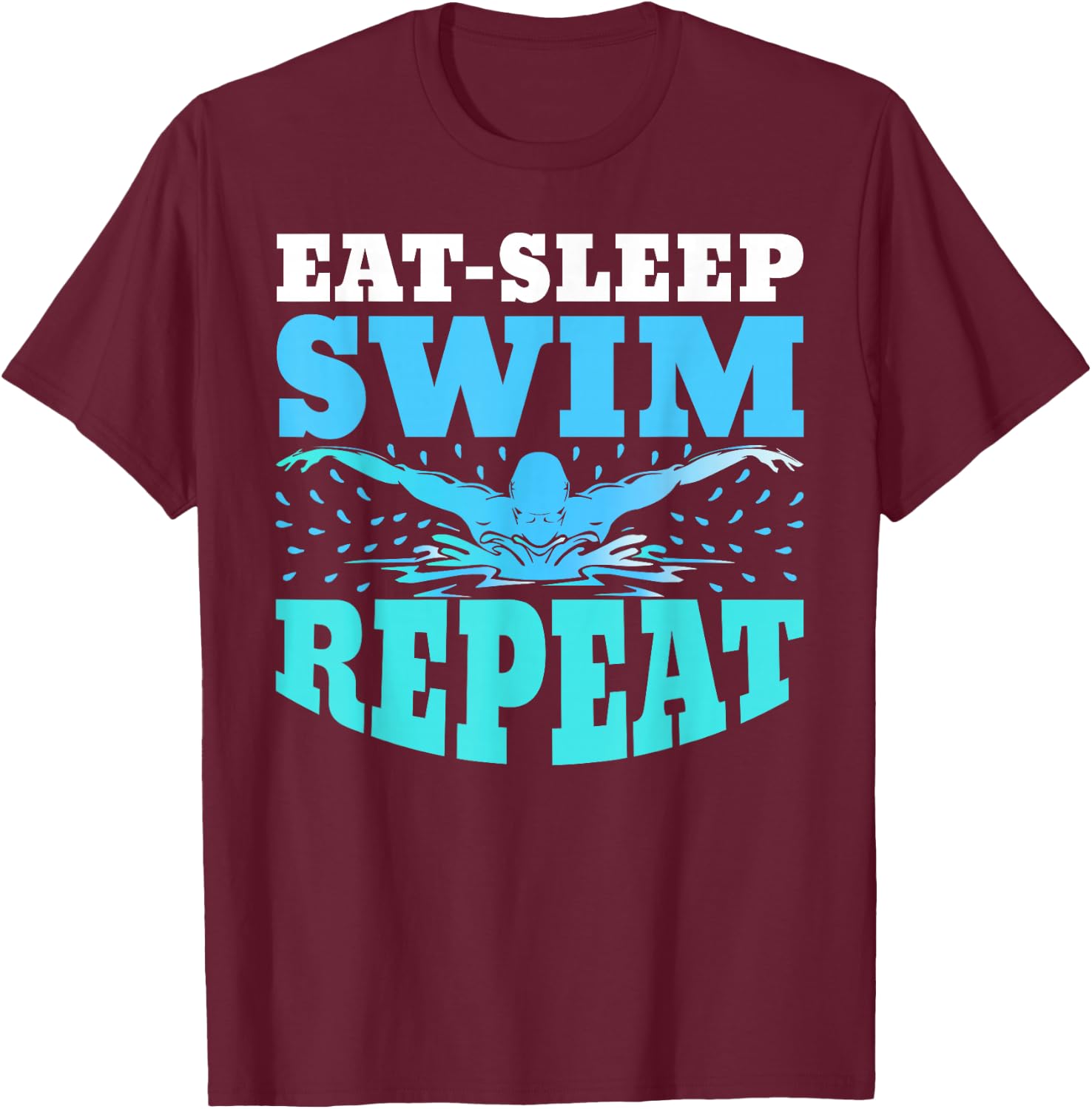 Eat Sleep Swim Repeat Swimming Swimmer Lover Athlete Coach T-Shirt - T-Shirt | Maroon