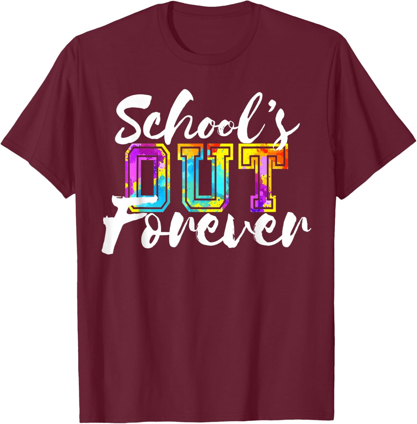 School's out forever Happy last day of school for teacher T-Shirt - T-Shirt | Maroon