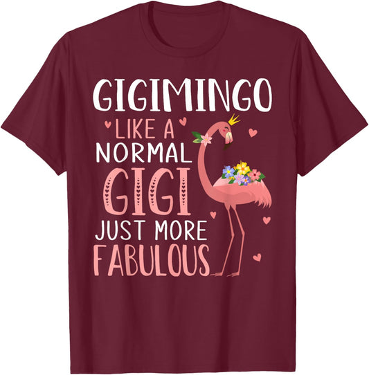 Flamingo Gigimingo like a Normal Gigi Funny Grandma T-Shirt - T-Shirt | Maroon