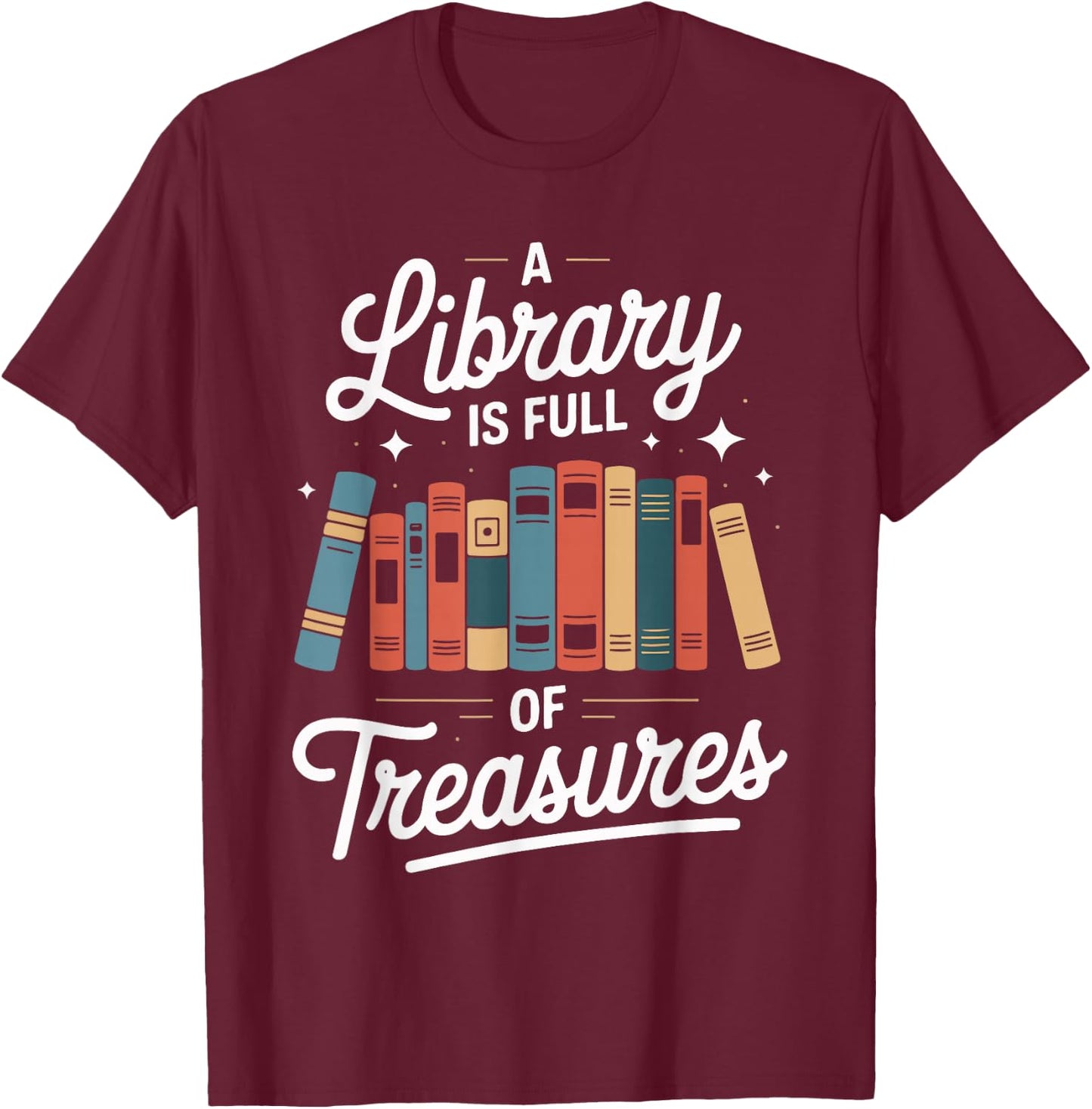 A Library is Full of Treasures Books T-Shirt - T-Shirt | Maroon