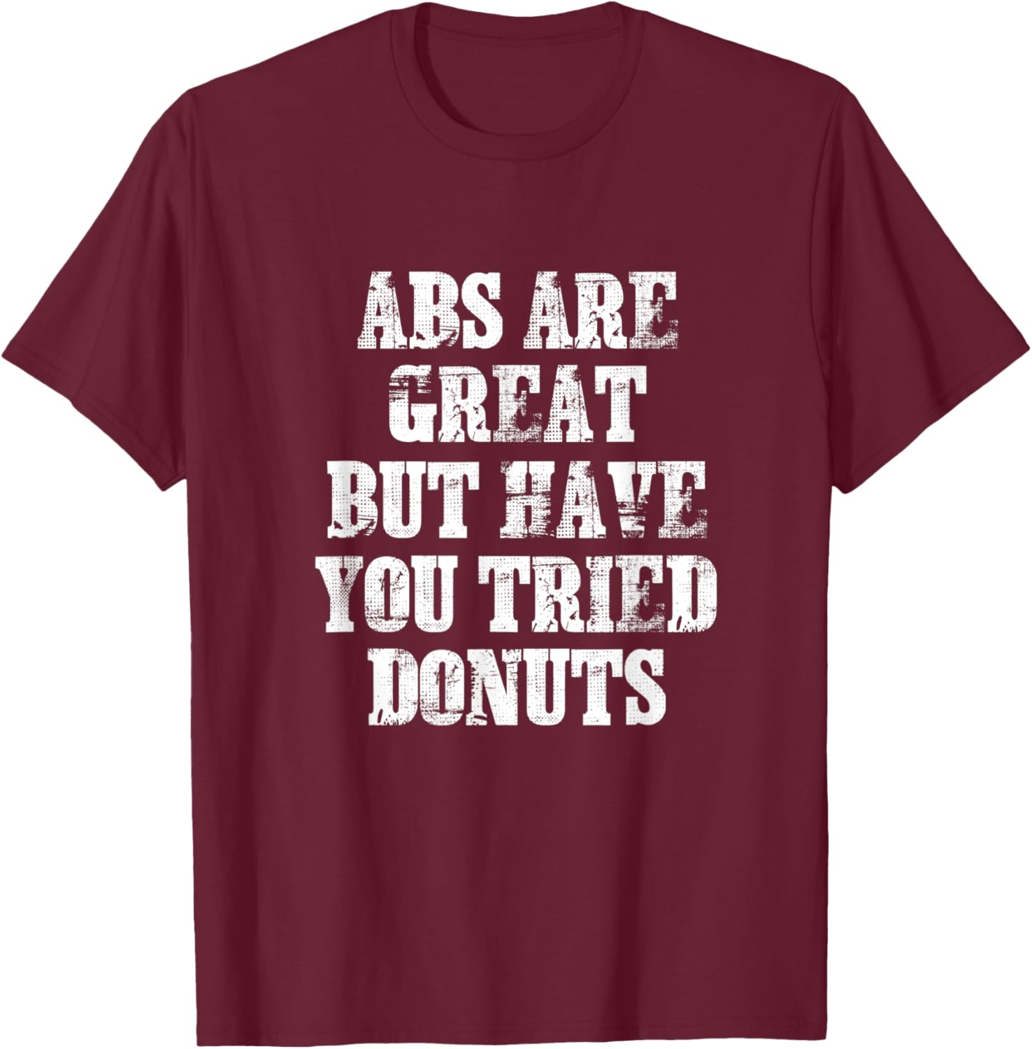 ABS Are Great But Have You Tried Donuts Six Pack Food Joke T-Shirt - T-Shirt | Maroon